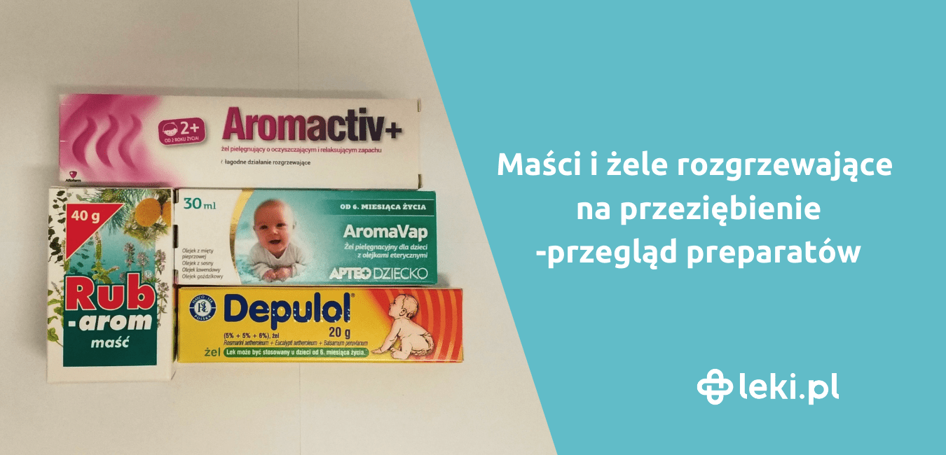 Vicks VapoRub czy Rub-arom? Żele i maści rozgrzewające