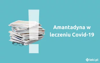 Ilustracja poradnika Amantadyna w leczeniu Covid-19, co wiemy, a czego jeszcze musimy się dowiedzieć