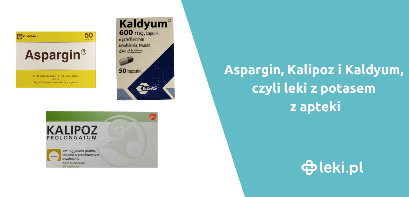 Aspargin, Kalipoz i Kaldyum, czyli leki z potasem z apteki