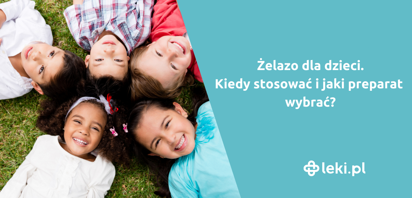 Żelazo dla dzieci. Kiedy stosować? Jakie żelazo wybrać?