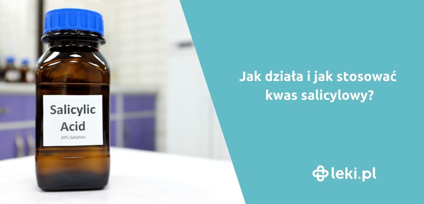 Kwas salicylowy – działanie, zastosowanie i preparaty