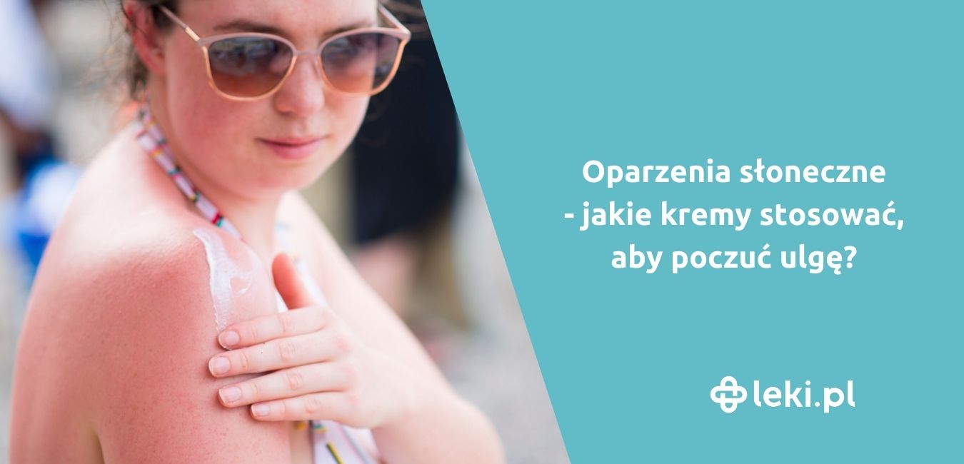 Kremy na oparzenia słoneczne – który będzie najskuteczniejszy?