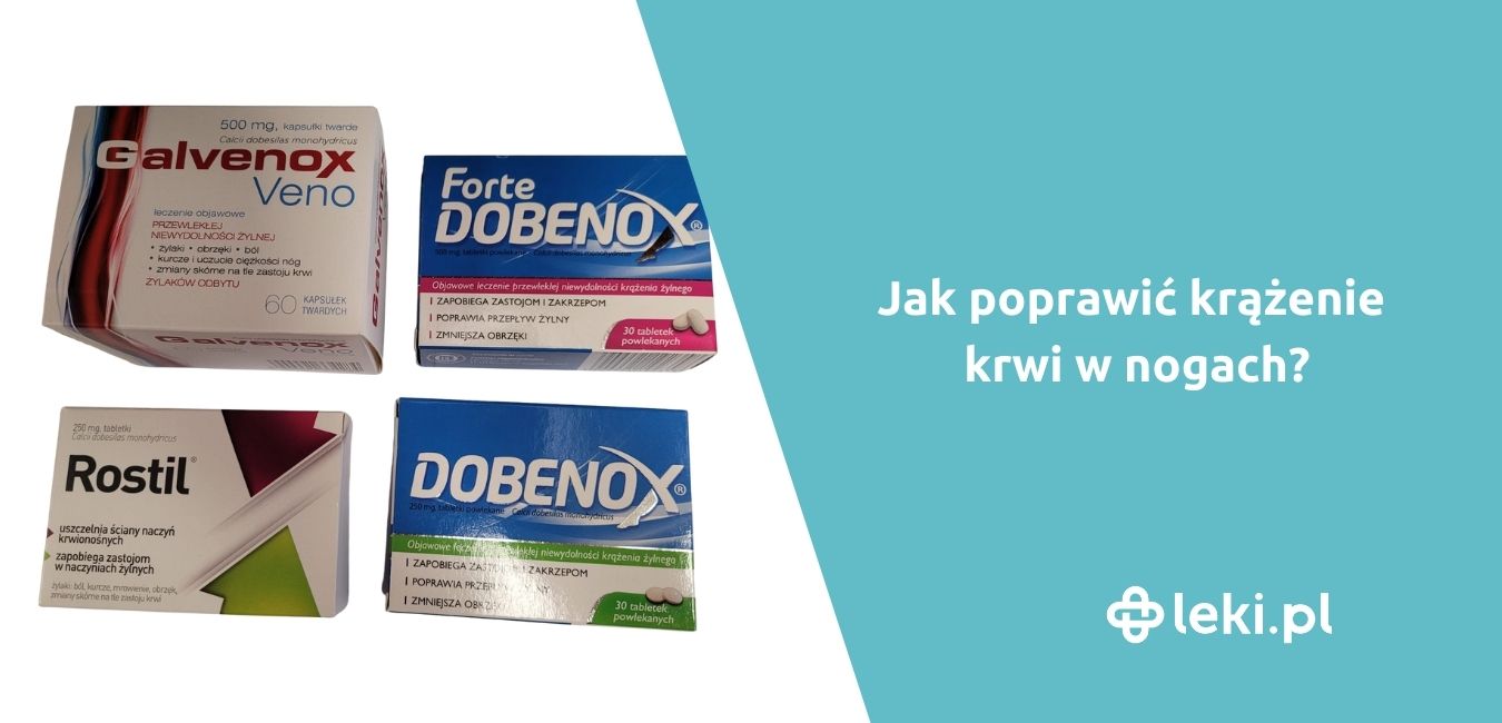 Leki na poprawę krążenia w nogach. Dobenox czy Rostil?