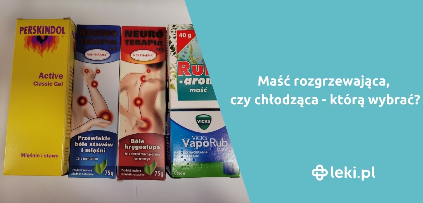 Maść rozgrzewająca czy chłodząca-którą wybrać?