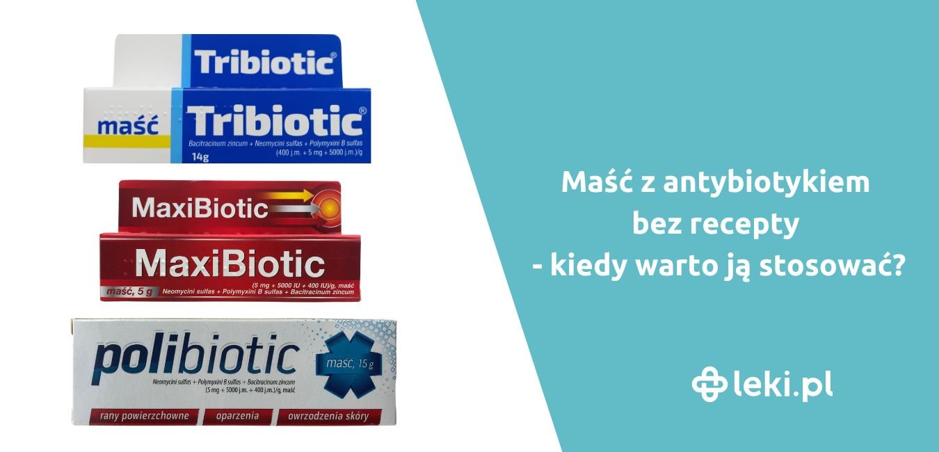 Maść z antybiotykiem bez recepty – kiedy warto ją stosować?