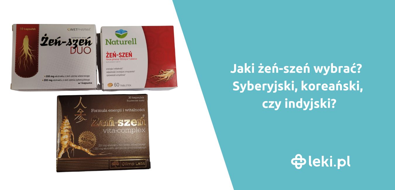 Jaki żeń-szeń wybrać? Syberyjski, koreański, czy indyjski?