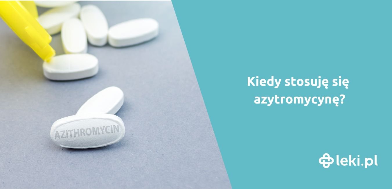 Azytromycyna – co to za antybiotyk? Jak działa?