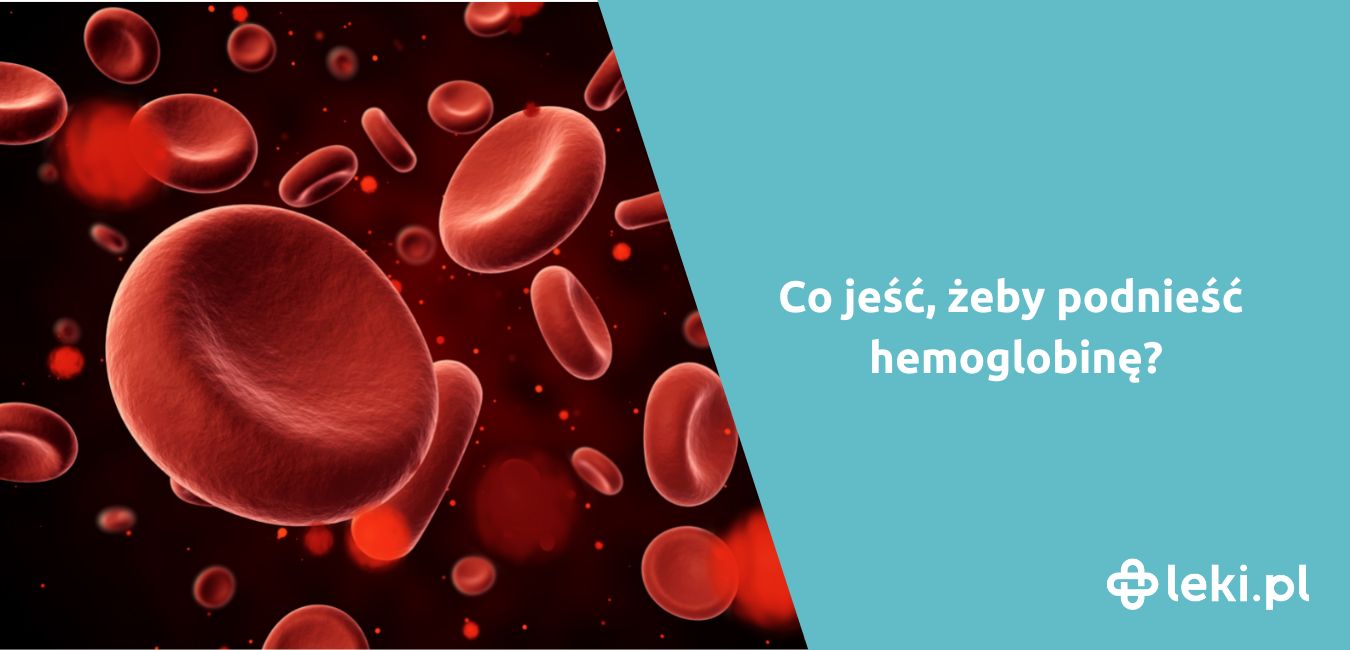 Co jeść, żeby podnieść hemoglobinę?