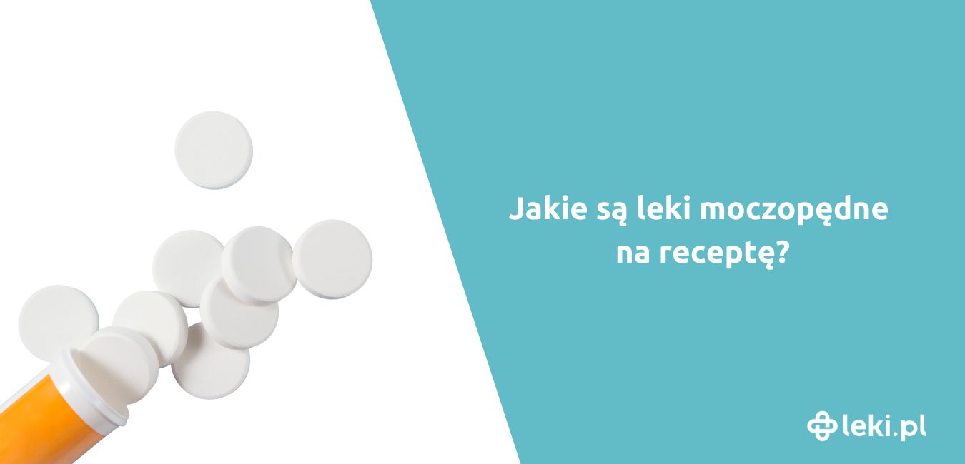 Jakie są leki moczopędne na receptę?