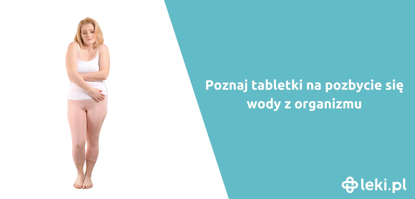 Poznaj tabletki na pozbycie się wody z organizmu