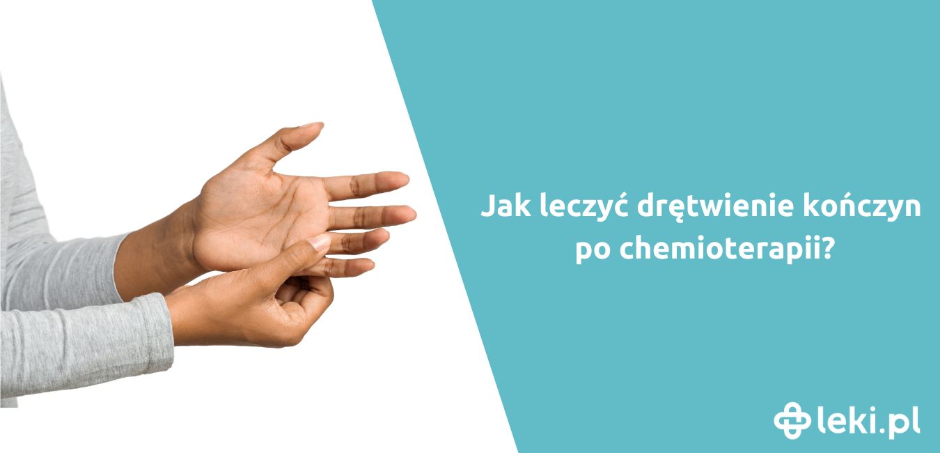 Co stosować na drętwienie rąk i nóg po chemioterapii?