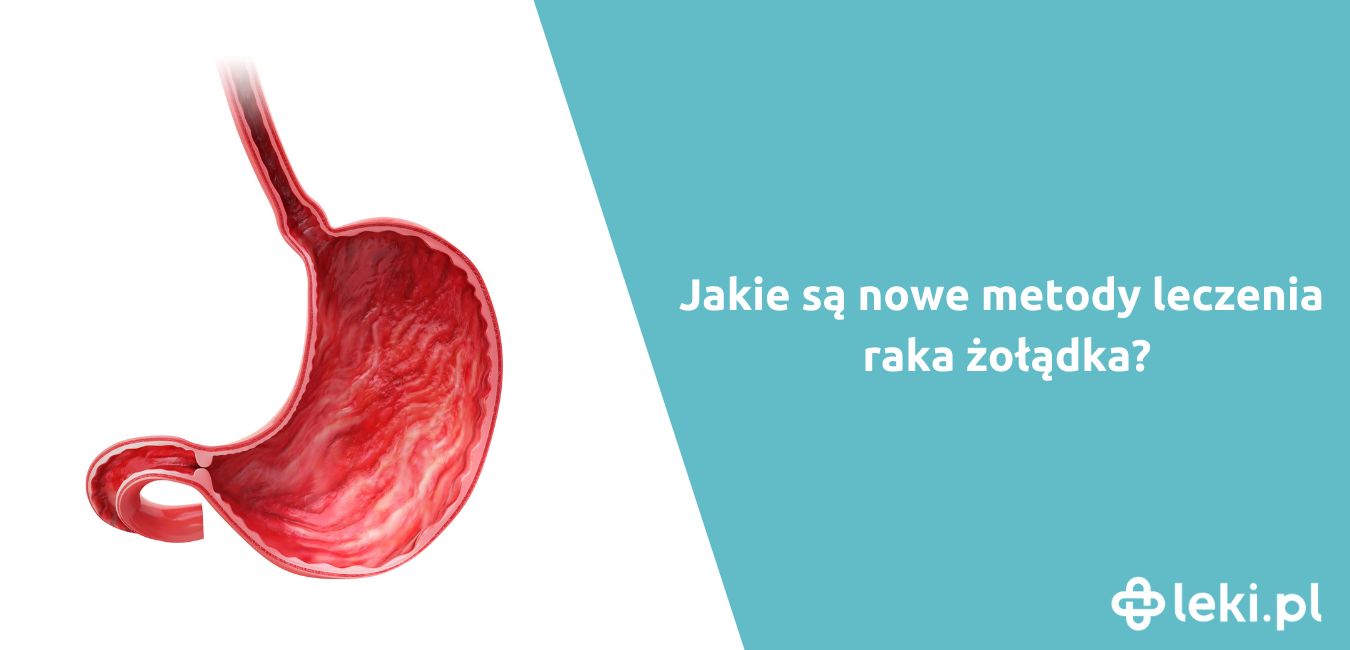 Jakie są nowoczesne leki na raka żołądka?